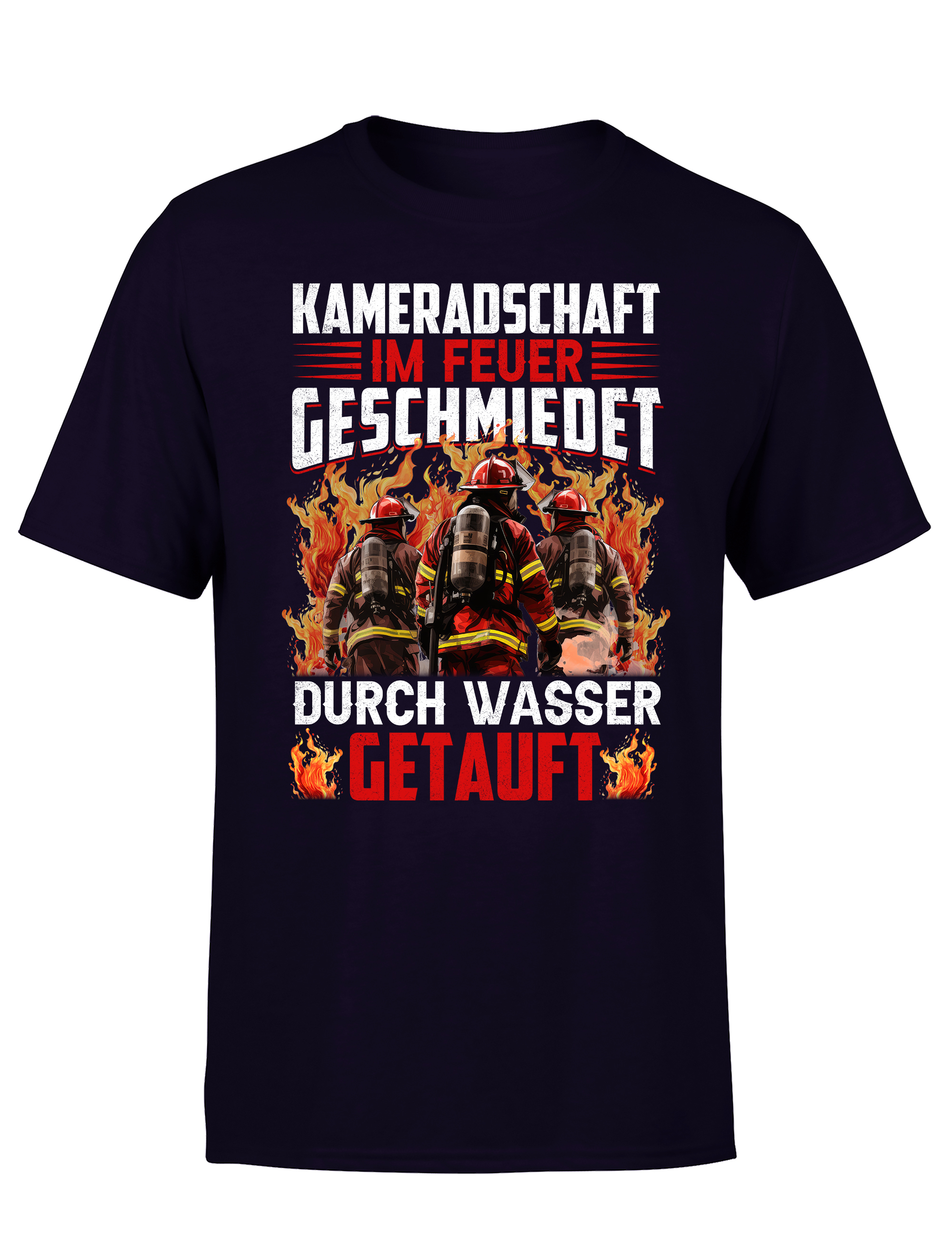 Feuerwehr T-Shirt – Kameradschaft im Feuer geschmiedet durch Wasser getauft